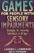 Games for People With Sensory Impairments : Strategies for Including Individuals of All Ages cover