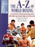 The A-Z of World Boxing : An Authoritative and Entertaining Compendium of the Fight Game from Its Origins to the Present Day [Click for larger image]