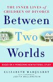 Between Two Worlds : The Inner Lives Of Children Of Divorce [Click for larger image]