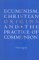 Ecumenism, Christian Origins and the Practice of Communion cover