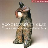 500 Figures in Clay : Ceramic Artists Celebrate the Human Form [Click for larger image]