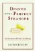 Dinner With A Perfect Stranger : An Invitation Worth Considering cover