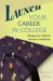  Launch Your Career in College: Strategies for Students, Educators, And Parents