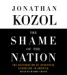 The Shame of the Nation : The Restoration of Apartheid Schooling in America cover