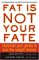 Fat Is Not Your Fate : Outsmart Your Genes and Lose the Weight Forever cover