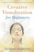 Creative Visualization for Beginners : Achieve Your Goals & Make You Dreams Come True cover