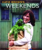 Katie Brown's Weekends : Making the Most of Your Two Treasured Days [Click for larger image]