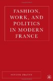 Fashion, Work, And Politics in Modern France [Click for larger image]