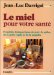 Le Miel Pour Votre Sante : Proprietes Therapeutiques Du Miel, Du Pollen, De La Gelee Royale Et De La Propolis cover