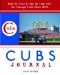 Cubs Journal : Year-by-Year & Day-by-Day With the Chicago Cubs Since 1876 cover