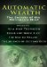 Automatic Wealth I : The Secrets of the Millionaire Mind-including As a Man Thinketh, the Science of Getting Rich, the Way to Wealth & Think and Grow Rich cover