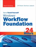 Sams Teach Yourself Windows Workflow Foundation (Wf) in 24 Hours [Click for larger image]