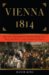 Vienna, 1814 : How the Conquerors of Napoleon Made Love, War, and Peace at the Congress of Vienna cover