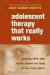  Adolescent Therapy That Really Works: Helping Kids Who Never Asked for Help in the First Place
