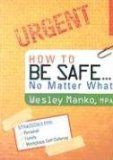 How to Be Safeano Matter What : Simple Strategies for Personal, Family And Workplace Defense [Click for larger image]