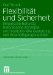 Flexibilitat Und Sicherheit : Empirische Befunde, Theoretische Konzepte Und Institutionelle Gestaltung Von Beschaftigungsstabilitat cover