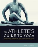 The Athlete's Guide to Yoga : An Integrated Approach to Strength, Flexibility, & Focus [Click for larger image]