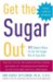 Get the Sugar Out : 501 Simple Ways to Cut the Sugar Out of Any Diet cover