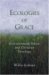 Ecologies of Grace : Enviromental Ethics and Christian Theology cover