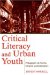 Critical Literacy and Urban Youth : Pedagogies of Access, Dissent, and Liberation cover