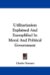 Utilitarianism Explained and Exemplified in Moral and Political Government cover