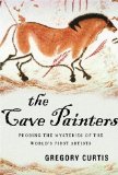 The Cave Painters : Probing the Mysteries of the World's First Artists [Click for larger image]
