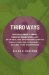 Third Ways : How Bulgarian Greens, Swedish Housewives, and Beer-Swilling Englishmen Created Family-Centered Economics--and Why They Disappeared cover