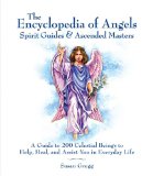 Encyclopedia of Angels, Spirit Guides and Ascended Masters : A Guide to 200 Celestial Beings to Help, Heal, and Assist You in Everyday Life [Click for larger image]