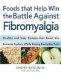 Foods that Helps Win the Battle Against Fibromyalgia : Ease Everyday Pain and Fight Fatique cover