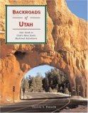Backroads of Utah : Your Guide to Utah's Most Scenic Backroad Adventures [Click for larger image]