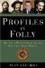Profiles in Folly : Historys Worst Decisions and Why They Went Wrong cover