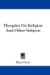 Thoughts on Religion and Other Subjects cover
