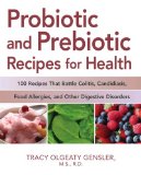 Probiotic and Prebiotic Recipes for Health : 100 Recipes That Battle Colitis, Candidiasis, Food Allergies, and Other Digestive Disorders [Click for larger image]