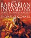 How the Barbarian Invasions Shaped the Modern World : The Vikings, Vandals, Huns, Mongols, Goths, and Tartars Who Razed the Old World and Formed the New cover