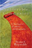 Vulnerable Communion : A Theology of Disability and Hospitality [Click for larger image]