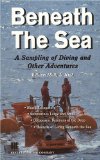 Beneath the Sea : A Sampling of Diving and Other Adventures  Shark Encounters, Submarines, Large and Small, Octupuses, Denizens of the Deep, Hazards of Living beneath the Sea [Click for larger image]