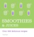 Smoothies & Juices : Over 200 Delicious Recipes cover