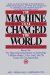 The Machine That Changed the World : Based on the Massachusetts Institute of Technology 5-Million-Dolla 5-Year Study on the Future of the Automobile cover