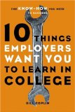 10 Things Employers Want You to Learn in College : The Know-How You Need to Succeed [Click for larger image]