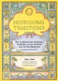 Nourishing Traditions : The Cookbook That Challenges Politically Correct Nutrition and the Diet Dictorats [Click for larger image]