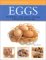 Eggs : How to Boil, Poach, Fry, Scramble and Create Over 80 Dishes with a Classic Ingredient cover