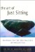 The Art of Just Sitting : Essential Writings on the Zen Practice of Shikantaza cover