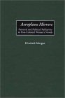 Aeroplane Mirrors : Personal and Political Reflexivity in Post-Colonial Women's Novels [Click for larger image]