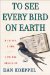 To See Every Bird On Earth : A Father, A Son, And A Lifelong Obsession cover