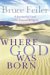 Where God Was Born : A Journey By Land To The Roots Of Religion cover