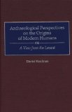 Archaeological Perspectives on the Origins of Modern Humans : A View from the Levant [Click for larger image]