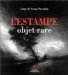 L'estampe, Objet Rare : Comprendre, Identifier, Apprecier cover