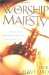 Worship His Majesty : How Praising the King of Kings Will Change Your Life cover