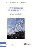 L'eau Et La Balle : Une Histoire Du Water-Polo [Click for larger image]