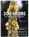 300 Herbs : Their Indications & Contraindications, a Materia Medica & Repertory, with Insights from American Eclectic Medicine, Physio-Medicalism, Thomsonianism, Appalachian Folk-Herbalism, Native-American Plant Medicine, Curanderismo, Modern Western Phytothe cover